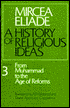A History of Religious Ideas: From Muhammad to the Age of Reforms, Vol. 3 - Mircea Eliade, Diane Apostolos-Cappadona (Translator), Alf Hiltebeitel (Translator)