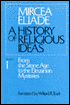   A History of Religious Ideas: From the Stone Age to the Eleusinian Mysteries, Vol. 1 - Mircea Eliade, Willard R. Trask (Translator)