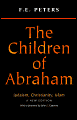 Children of Abraham: Judaism, Christianity, Islam - F. E. Peters, John L. Esposito (Foreword by)