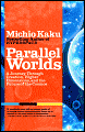 Parallel Worlds: A Journey Through Creation, Higher Dimensions, and the Future of the Cosmos - Michio Kaku