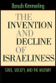 Invention and Decline of Israeliness: State, Society, and the Military - Baruch Kimmerling