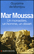 Mar Moussa, un monastre, un homme, un dsert - G. DE Montjou 