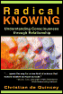 Radical Knowing: Understanding Consciousness through Relationship - Christian De Quincey, Christian Quincey