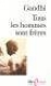 Tous les hommes sont frères - Vie et pensées du Mahatma Gandhi d'après ses oeuvres - Mohandas Karamchand Gandhi Olivier Lacombe Sarvepalli Radhakrishnan Guy Vogelweith - Gallimard