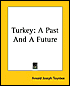 Turkey: A Past And A Future - Arnold Toynbee