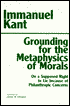 Grounding for the Metaphysics of Morals - Immanuel Kant, James W. (Translator) Ellington, James W. Ellington (Translator)